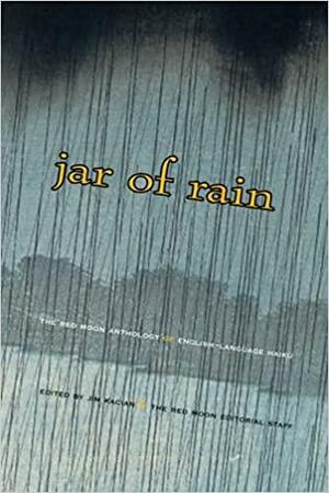 Jar of Rain: The Red Moon Anthology of English-Language Haiku by Jim Kacian
