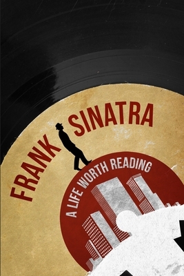 Frank Sinatra: A Life Worth Reading by Higher Read