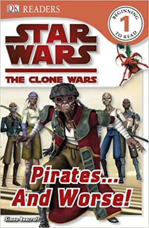 Star Wars: The Clone Wars: Pirates...and Worse! by Simon Beecroft
