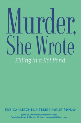 Murder, She Wrote: Killing in a Koi Pond by Jessica Fletcher, Terrie Farley Moran