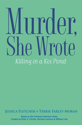 Murder, She Wrote: Killing in a Koi Pond by Terrie Farley Moran, Jessica Fletcher