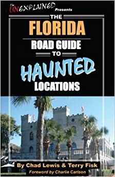 The Florida Road Guide to Haunted Locations by Chad Lewis, Charlie Carlson, Terry Fisk