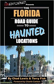 The Florida Road Guide to Haunted Locations by Terry Fisk, Chad Lewis, Charlie Carlson