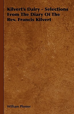 Kilvert's Dairy - Selections from the Diary of the REV. Francis Kilvert by William Plomer