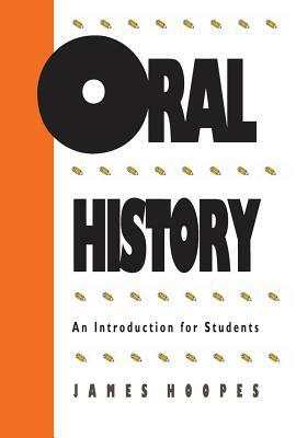 Oral History: An Introduction for Students by James Hoopes