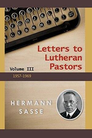 Letters to Lutheran Pastors: Volume III: 3 by Hermann Sasse