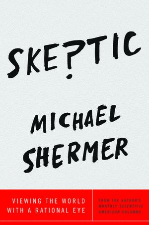 Skeptic: Viewing the World with a Rational Eye by Michael Shermer