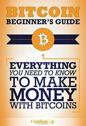 Bitcoin Beginner's Guide: Everything You Need To Know To Become Rich With Bitcoins by Devon Wilcox