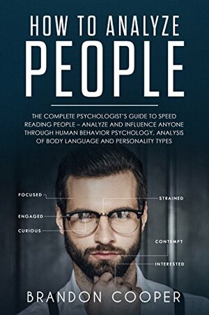 How to Analyze People: The Complete Psychologist's Guide to Speed Reading People – Analyze and Influence Anyone through Human Behavior Psychology, Analysis ... SKILLS,DARK PSYCHOLOGY,SEDUCTION) by Brandon Cooper