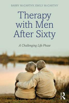 Therapy with Men after Sixty: A Challenging Life Phase by Barry McCarthy, Emily McCarthy
