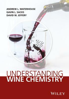 Understanding Wine Chemistry by Andrew L. Waterhouse, Gavin L. Sacks, David W. Jeffery