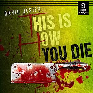 This Is How You Die: A Thriller by David Jester