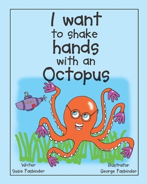 I want to shake hands with an Octopus by Susie Fasbinder