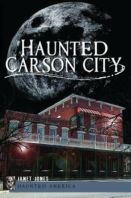 Haunted Carson City by Janet Jones