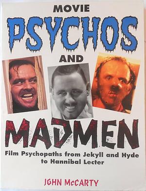 Movie Psychos and Madmen: Film Psychopaths from Jekyll and Hyde to Hannibal Lecter by John McCarty