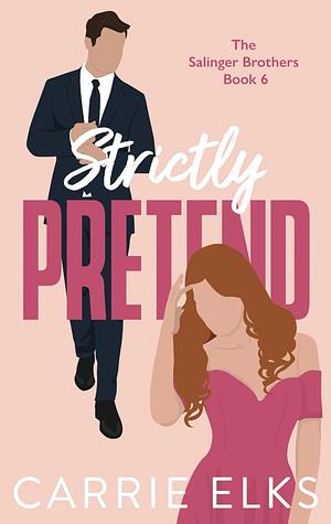 Strictly Pretend by Carrie Elks