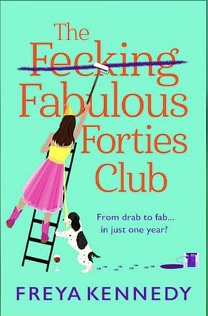 The Fecking Fabulous Forties Club by Freya Kennedy