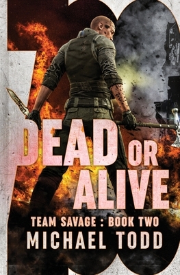 Dead or Alive: (previously published as a part of Savage Reborn) by Michael Todd, Michael Anderle