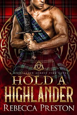 Hold a Highlander by Rebecca Preston, Rebecca Preston