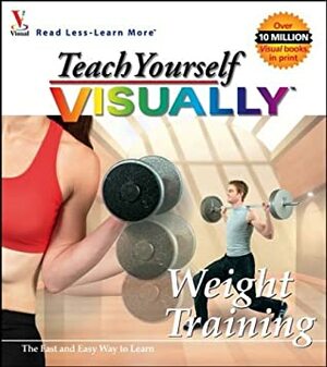 Teach Yourself Visually Weight Training by Ruth Maran