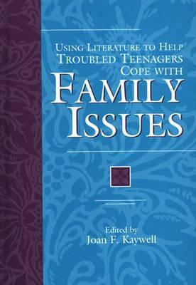 Using Literature to Help Troubled Teenagers Cope with Family Issues by Joan F. Kaywell