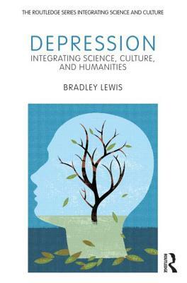 Depression: Integrating Science, Culture, and Humanities by Bradley Lewis