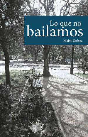 Lo que no bailamos by Maivo Suárez