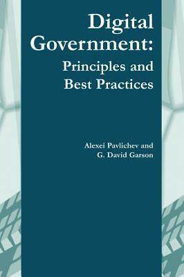 Digital Government: Principles and Best Practices by G. David Garson