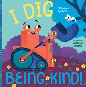 I Dig Being Kind by Michele Robbins