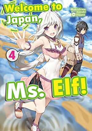 Welcome to Japan, Ms. Elf! Volume 4 by Makishima Suzuki