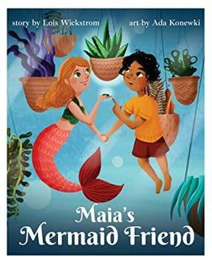 Maia's Mermaid Friend: An Imaginary Friend tale by Lois Wickstrom