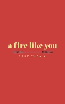 A Fire Like You by Upile Chisala