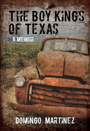 Boy Kings of Texas: A Memoir by Domingo Martinez