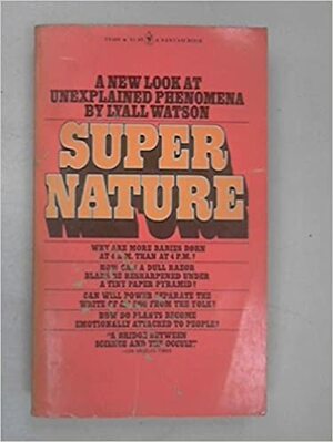 Supernature: A Natural History of the Supernatural by Lyall Watson