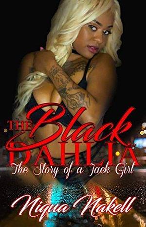 The Black Dahlia: The Story of a Jack Girl by Niqua Nakell, Niqua Nakell