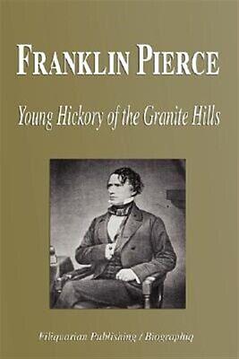 Franklin Pierce: Young Hickory of the Granite Hills by Roy Franklin Nichols