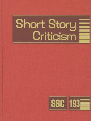Short Story Criticism, Volume 193: Criticism of the Works of Short Fiction Writers by 