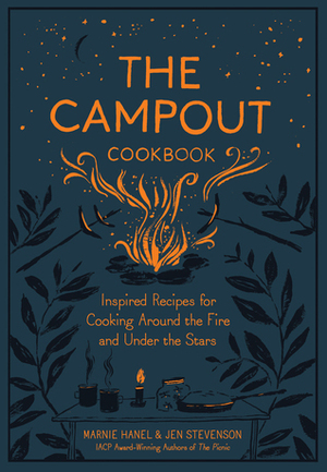 The Campout: Recipes to Enjoy by the Fire by Jen Stevenson, Marnie Hanel