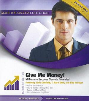 Give Me Money!: Millionaire Success Secrets Revealed by 