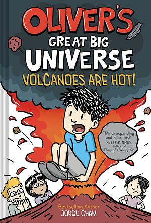 Oliver's Great Big Universe: Volcanoes Are Hot! by Jorge Cham