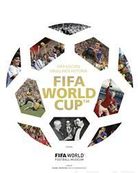 MM-kisojen virallinen historia: FIFA World Cup™ by FIFA World Football Museum