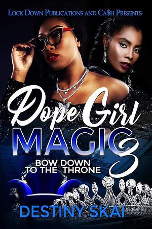 Dope Girl Magic 3: Bow Down to the Throne by Destiny Skai, Destiny Skai