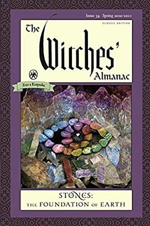 The Witches' Almanac, CLASSIC Edition: Issue 39, Spring 2020 to Spring 2021: Stones – The Foundation of Earth by Theitic