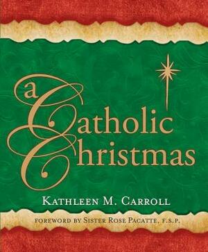 A Catholic Christmas by Kathleen M. Carroll