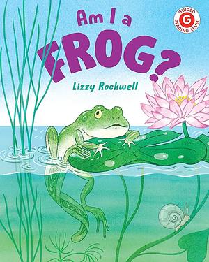 Am I a Frog? by Lizzy Rockwell