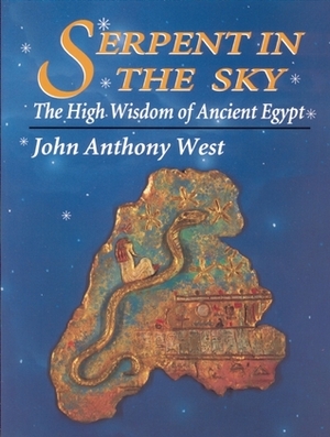 Serpent in the Sky: The High Wisdom of Ancient Egypt by Robert E.L. Masters, Peter Tompkins, John Anthony West