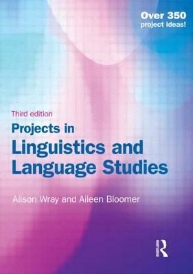 Projects in Linguistics and Language Studies by Aileen Bloomer, Alison Wray