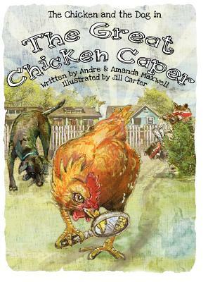 The Great Chicken Caper by Amanda L. Maxwell, Andre L. Maxwell