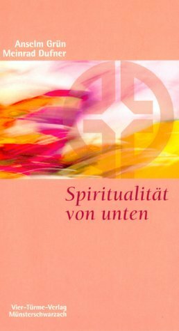 Spiritualität Von Unten by Anselm Grün