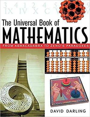 The Universal Book of Mathematics: From Abracadabra to Zeno's Paradoxes by David Darling